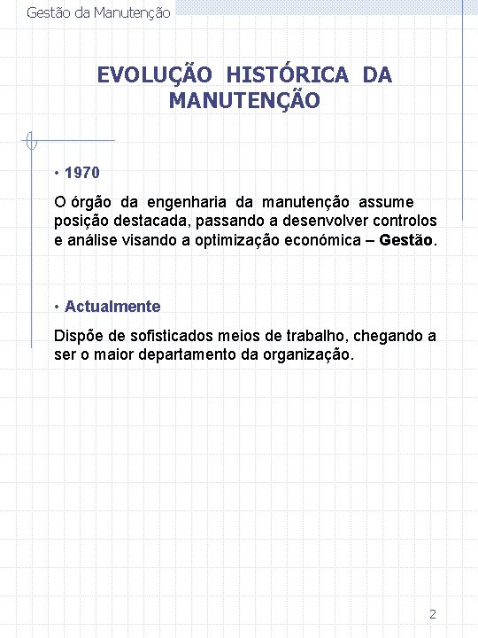 Gestão da Manutenção EVOLUÇÃO HISTÓRICA DA MANUTENÇÃO • 1970 O órgão da engenharia da