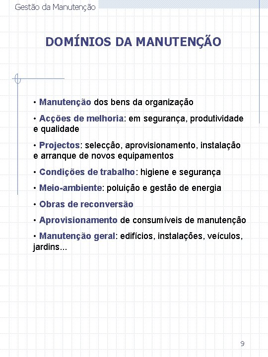 Gestão da Manutenção DOMÍNIOS DA MANUTENÇÃO • Manutenção dos bens da organização • Acções