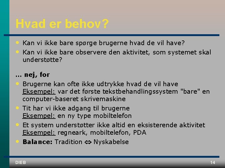 Hvad er behov? • • Kan vi ikke bare spørge brugerne hvad de vil