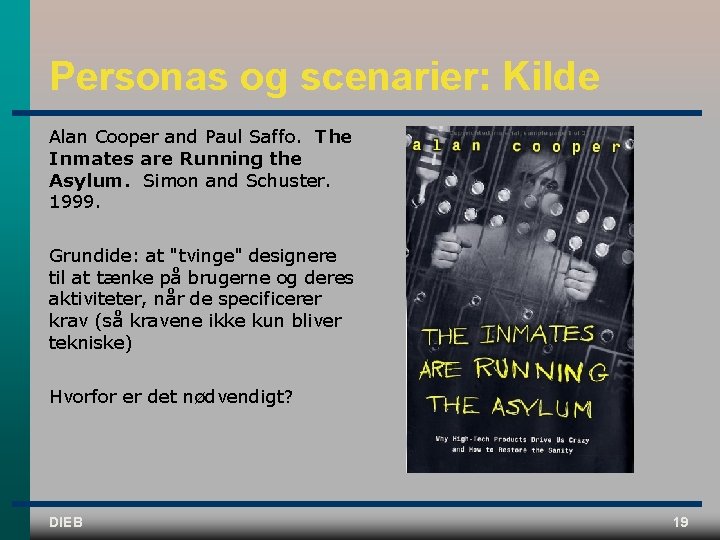 Personas og scenarier: Kilde Alan Cooper and Paul Saffo. The Inmates are Running the