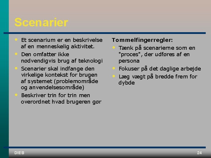 Scenarier • • Et scenarium er en beskrivelse af en menneskelig aktivitet. Den omfatter