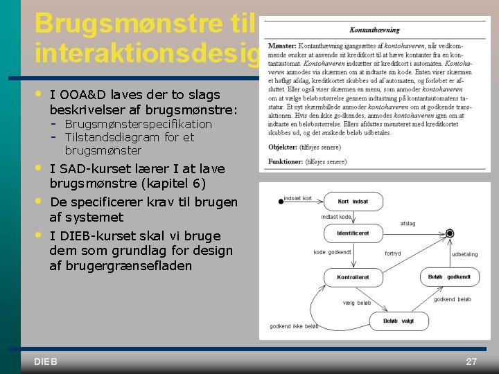 Brugsmønstre til interaktionsdesign • I OOA&D laves der to slags beskrivelser af brugsmønstre: •