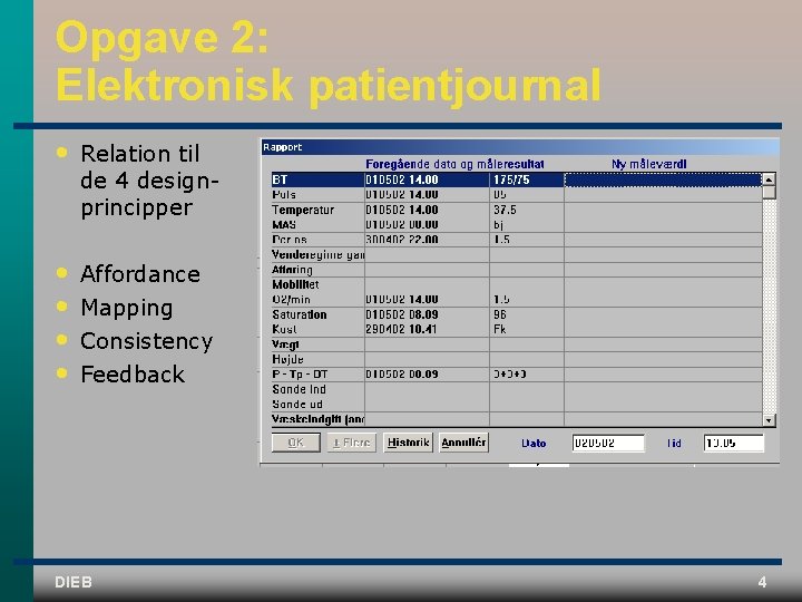 Opgave 2: Elektronisk patientjournal • Relation til de 4 design principper • • Affordance