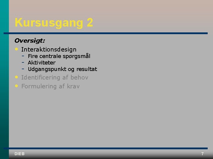 Kursusgang 2 Oversigt: • Interaktionsdesign • • Fire centrale spørgsmål Aktiviteter Udgangspunkt og resultat