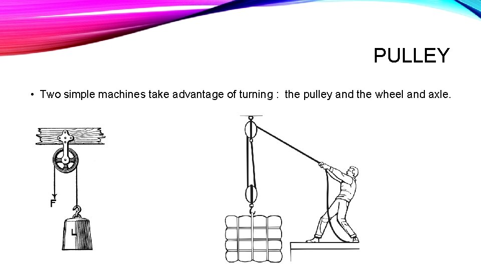 PULLEY • Two simple machines take advantage of turning : the pulley and the