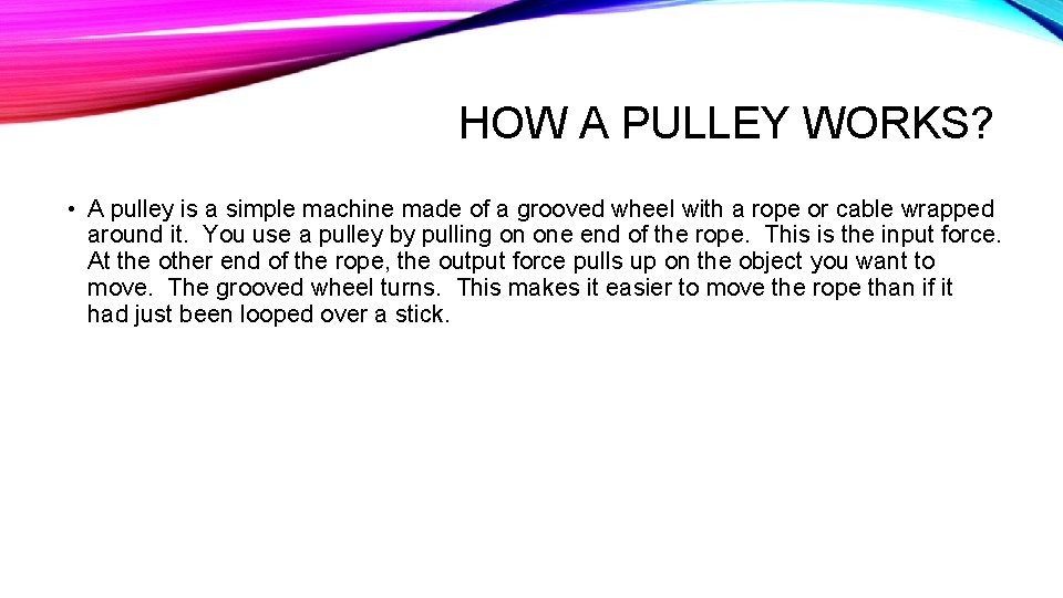 HOW A PULLEY WORKS? • A pulley is a simple machine made of a