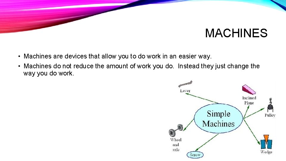 MACHINES • Machines are devices that allow you to do work in an easier