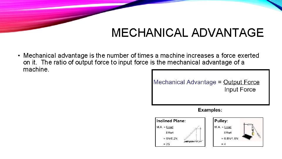 MECHANICAL ADVANTAGE • Mechanical advantage is the number of times a machine increases a