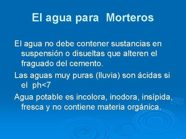 El agua para Morteros El agua no debe contener sustancias en suspensión o disueltas