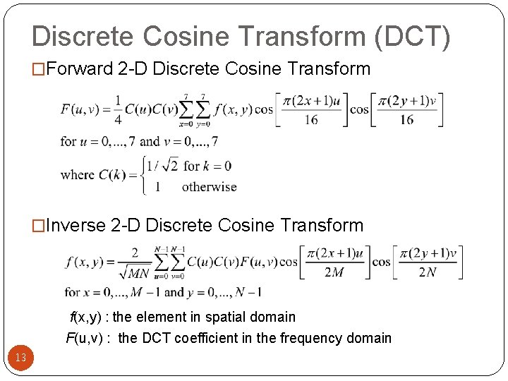 Discrete Cosine Transform (DCT) �Forward 2 -D Discrete Cosine Transform �Inverse 2 -D Discrete
