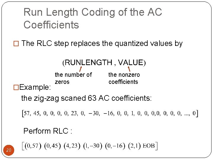 Run Length Coding of the AC Coefficients � The RLC step replaces the quantized