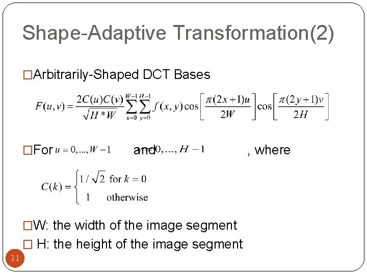 Shape-Adaptive Transformation(2) �Arbitrarily-Shaped DCT Bases �For and , where �W: the width of the