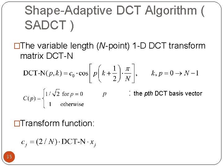 Shape-Adaptive DCT Algorithm ( SADCT ) �The variable length (N-point) 1 -D DCT transform