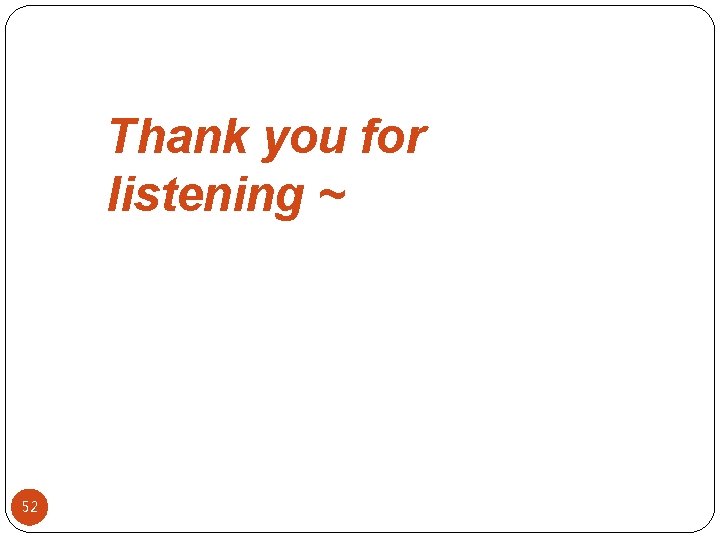 Thank you for listening ~ 52 