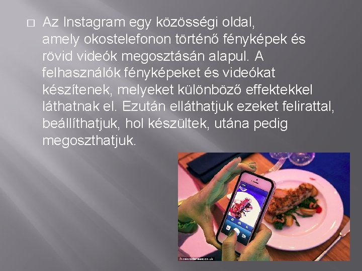 � Az Instagram egy közösségi oldal, amely okostelefonon történő fényképek és rövid videók megosztásán