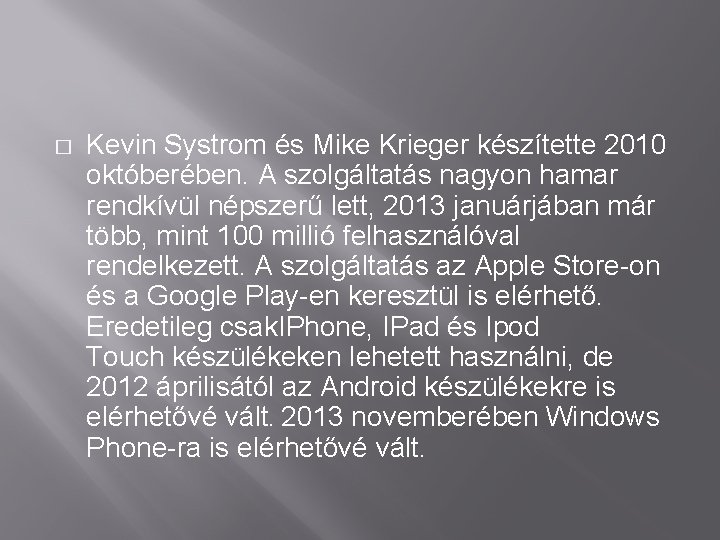 � Kevin Systrom és Mike Krieger készítette 2010 októberében. A szolgáltatás nagyon hamar rendkívül