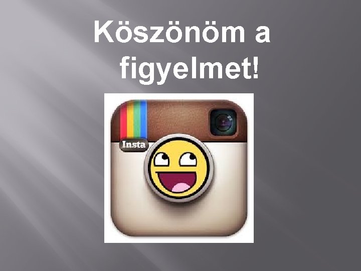 Köszönöm a figyelmet! 