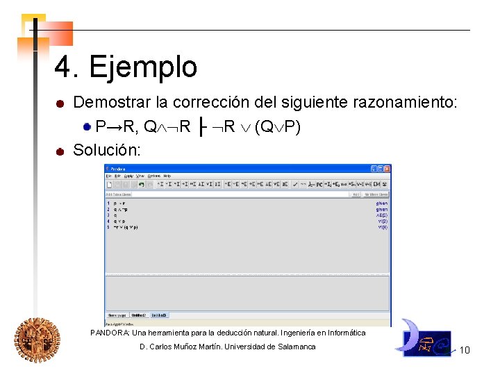 4. Ejemplo Demostrar la corrección del siguiente razonamiento: P→R, Q R ├ R (Q