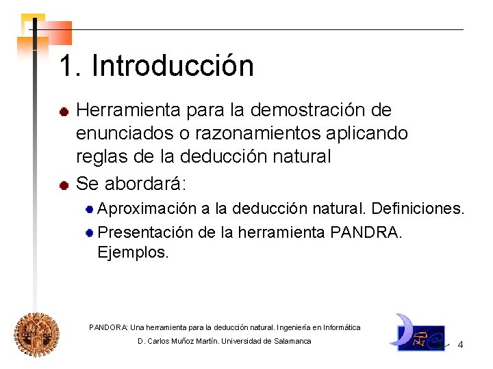 1. Introducción Herramienta para la demostración de enunciados o razonamientos aplicando reglas de la