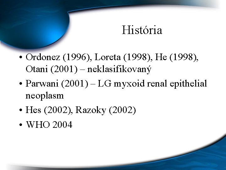 História • Ordonez (1996), Loreta (1998), He (1998), Otani (2001) – neklasifikovaný • Parwani