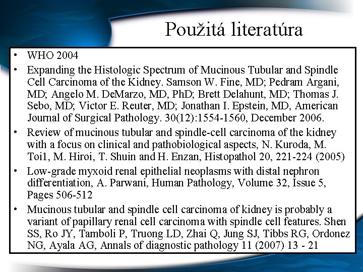 Použitá literatúra • WHO 2004 • Expanding the Histologic Spectrum of Mucinous Tubular and