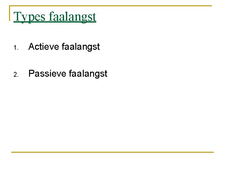 Types faalangst 1. Actieve faalangst 2. Passieve faalangst 