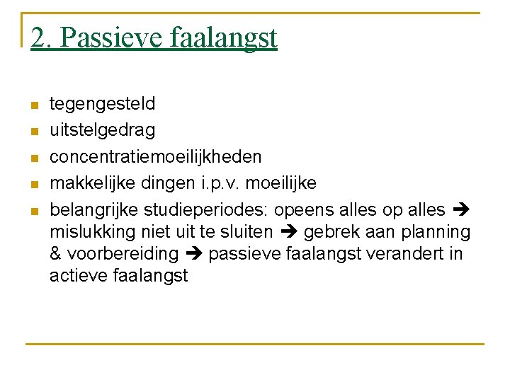2. Passieve faalangst n n n tegengesteld uitstelgedrag concentratiemoeilijkheden makkelijke dingen i. p. v.