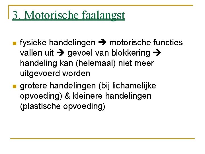 3. Motorische faalangst n n fysieke handelingen motorische functies vallen uit gevoel van blokkering