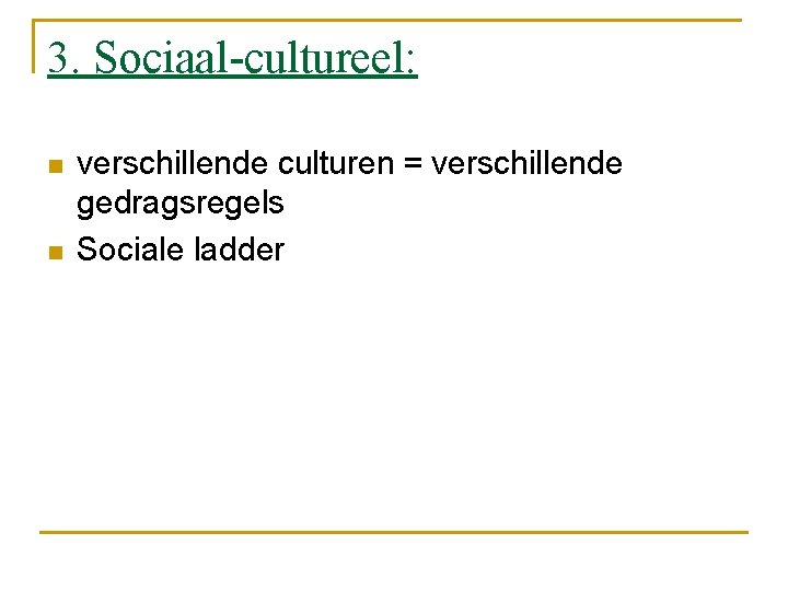 3. Sociaal-cultureel: n n verschillende culturen = verschillende gedragsregels Sociale ladder 
