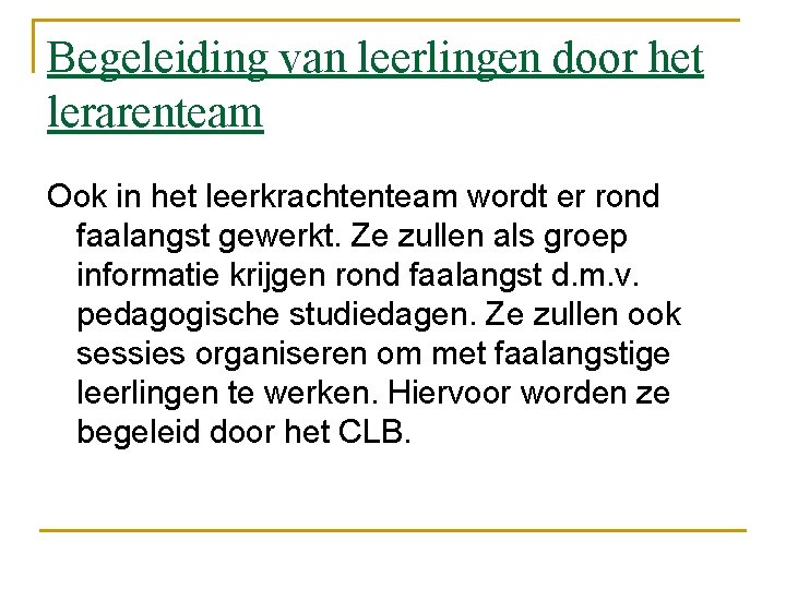 Begeleiding van leerlingen door het lerarenteam Ook in het leerkrachtenteam wordt er rond faalangst