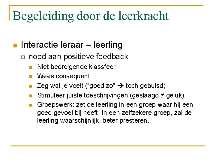 Begeleiding door de leerkracht n Interactie leraar – leerling q nood aan positieve feedback