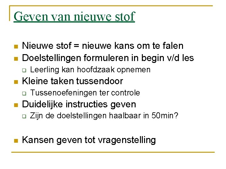 Geven van nieuwe stof n n Nieuwe stof = nieuwe kans om te falen