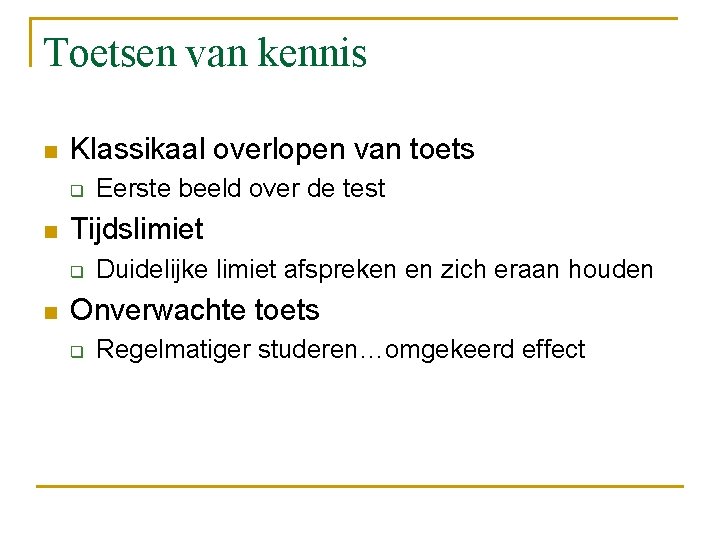 Toetsen van kennis n Klassikaal overlopen van toets q n Tijdslimiet q n Eerste