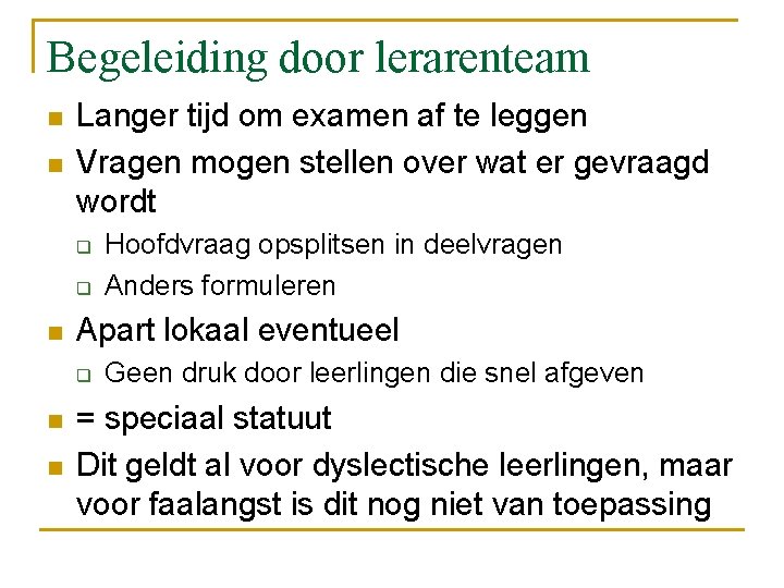 Begeleiding door lerarenteam n n Langer tijd om examen af te leggen Vragen mogen