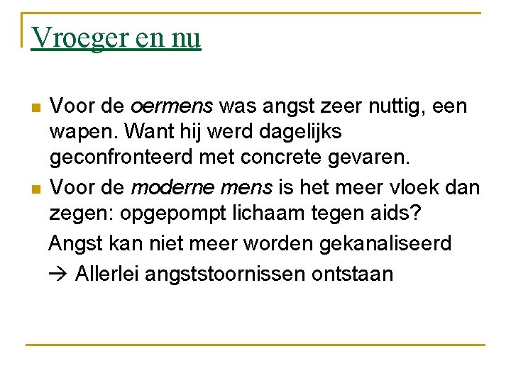 Vroeger en nu n n Voor de oermens was angst zeer nuttig, een wapen.