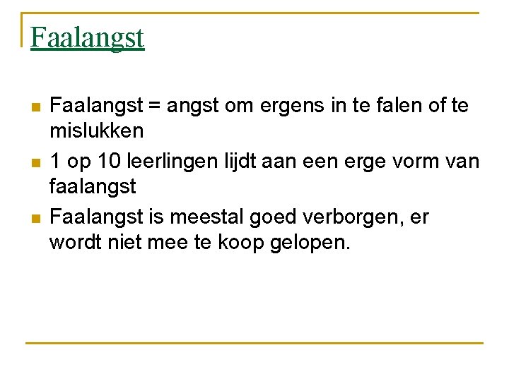 Faalangst n n n Faalangst = angst om ergens in te falen of te