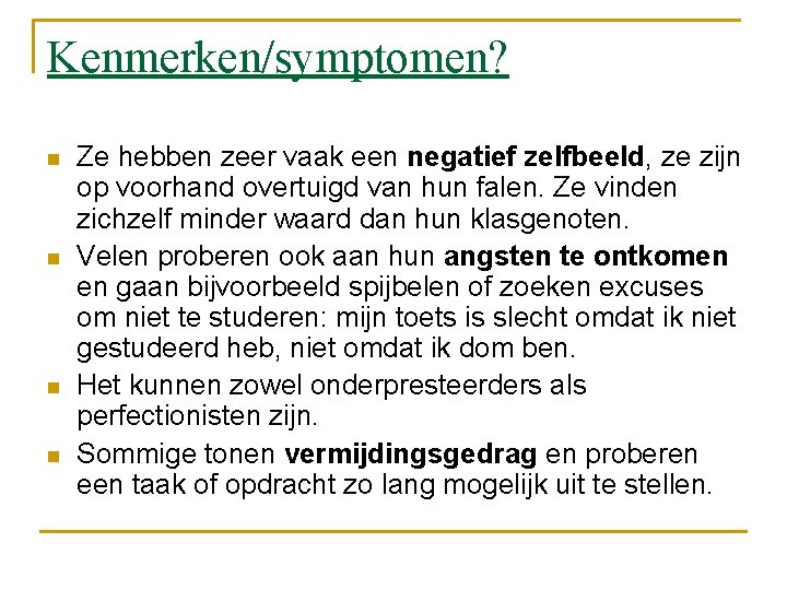 Kenmerken/symptomen? n n Ze hebben zeer vaak een negatief zelfbeeld, ze zijn op voorhand