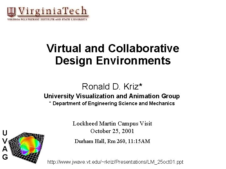 Virtual and Collaborative Design Environments Ronald D. Kriz* University Visualization and Animation Group *