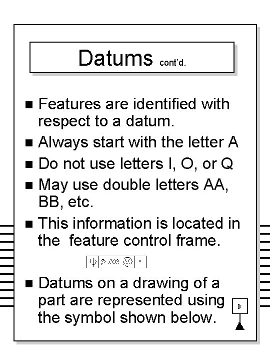 Datums cont’d. Features are identified with respect to a datum. n Always start with