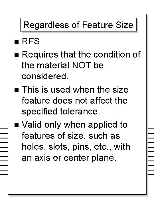 Regardless of Feature Size RFS n Requires that the condition of the material NOT