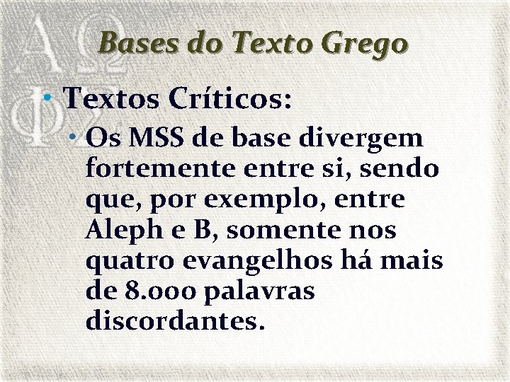 Bases do Texto Grego • Textos Críticos: • Os MSS de base divergem fortemente