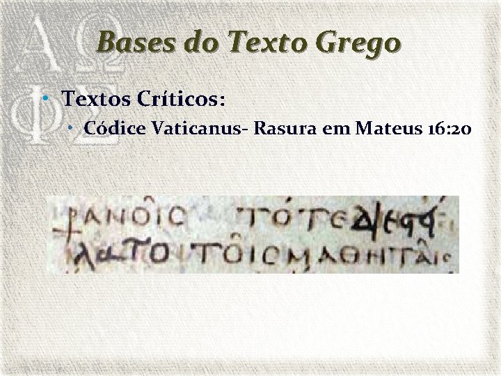 Bases do Texto Grego • Textos Críticos: • Códice Vaticanus- Rasura em Mateus 16: