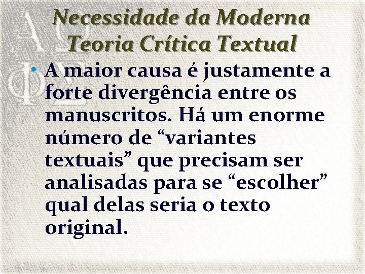 Necessidade da Moderna Teoria Crítica Textual • A maior causa é justamente a forte