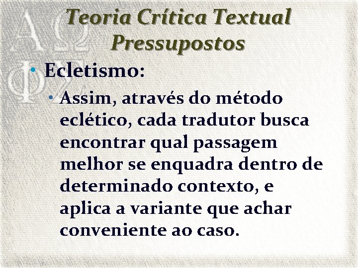 Teoria Crítica Textual Pressupostos • Ecletismo: • Assim, através do método eclético, cada tradutor