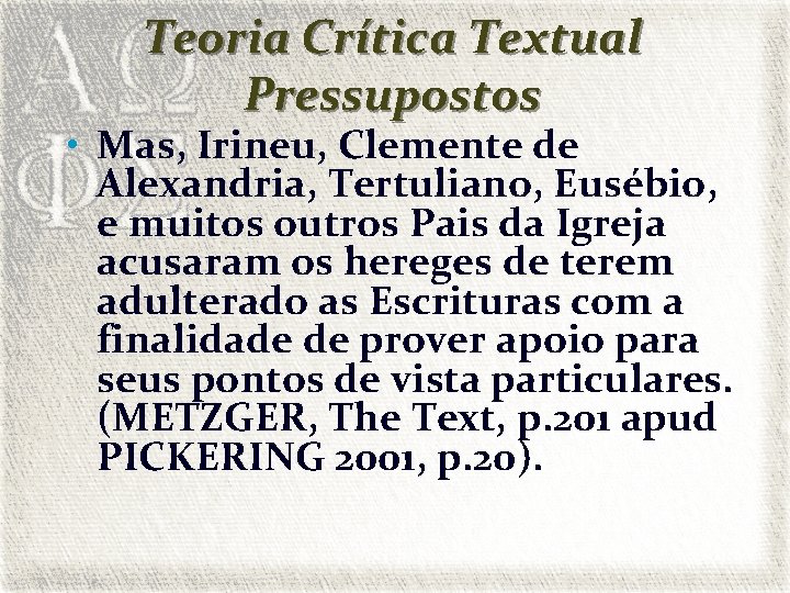 Teoria Crítica Textual Pressupostos • Mas, Irineu, Clemente de Alexandria, Tertuliano, Eusébio, e muitos