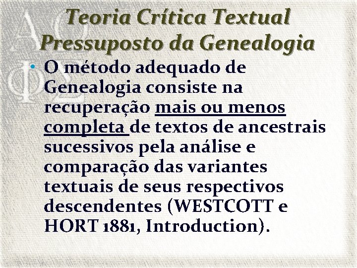 Teoria Crítica Textual Pressuposto da Genealogia • O método adequado de Genealogia consiste na