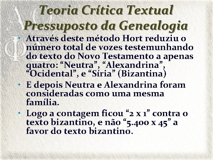 Teoria Crítica Textual Pressuposto da Genealogia • Através deste método Hort reduziu o número