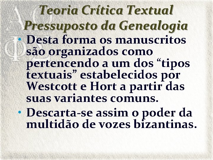 Teoria Crítica Textual Pressuposto da Genealogia • Desta forma os manuscritos são organizados como