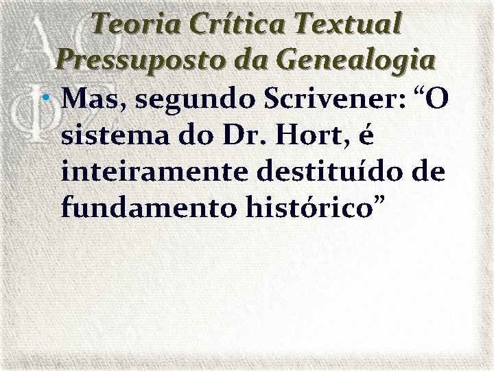 Teoria Crítica Textual Pressuposto da Genealogia • Mas, segundo Scrivener: “O sistema do Dr.