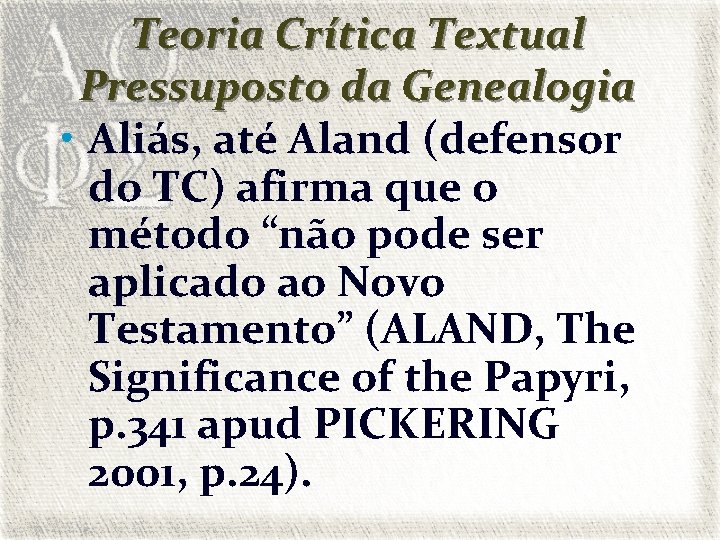 Teoria Crítica Textual Pressuposto da Genealogia • Aliás, até Aland (defensor do TC) afirma